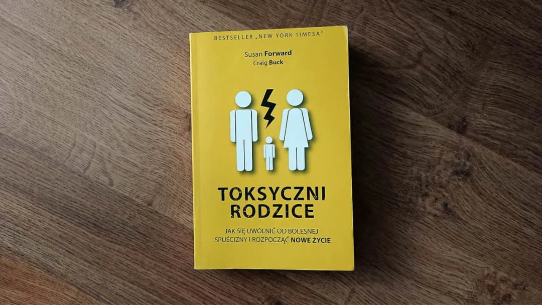 Recenzja książki toksyczni rodzice: jak uwolnić się od traumy dzieciństwa