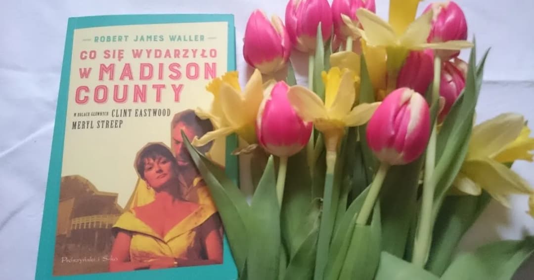 Cytaty z co się wydarzyło w Madison County, które poruszają serce